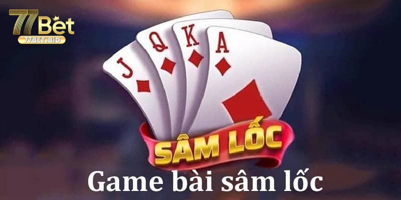 Sâm Lốc Online Game Bài Đổi Thưởng Đầy Sự Kịch Tính